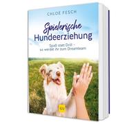 Spielerische Hundeerziehung: Spaß statt Drill - Tricks & Spiele für ein artgerechtes Hundetraining