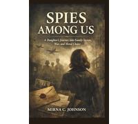 SPIES AMONG US: A Daughter’s journey into Family Secrets, War, and Moral Choice - Inspired by Christine Kuehn