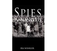 Spies Among Us: How to Stop the Spies, Terrorists, Hackers, and Criminals You Don't Even Know You Encounter Every Day