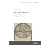 Spies and Diplomats: Spanish Intelligence Service in the Eighteenth Century: 42 (Studies in History, Memory and Politics)