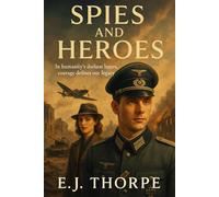 Spies and Heroes: In humanity's darkest hours, courage defines our legacy (The Thorne Legacy)