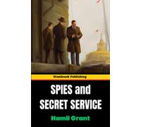 Spies and Secret Service: The Story of Espionage, Its Main Systems and Chief Exponents (Annotated)