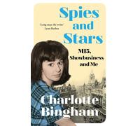 Spies and Stars: MI5, Showbusiness and Me | Charlotte Bingham
