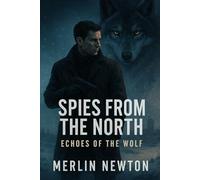 Spies from the North: Echoes of the Wolf (The Cold North Chronicles)