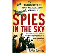 Spies In The Sky: The Secret Battle for Aerial Intelligence during World War II