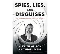 Spies, Lies, and Disguises: The 101 Best (and Worst) Spy Movies (Security and Professional Intelligence Education Series)
