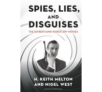 Spies, Lies and Disguises: The 101 Best (and Worst) Spy Movies (Security and Professional Intelligence Education Series)
