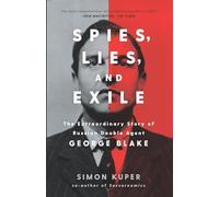 Spies, Lies, and Exile: The Extraordinary Story of Russian Double Agent George Blake