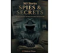Spies & Secrets: One story. Every day. The history they didn't want you to read. (365 Stories)