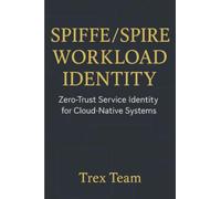 SPIFFE/SPIRE Workload Identity: Zero-Trust Service Identity for Cloud-Native Systems
