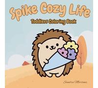 Spike Cozy Life: Toddlers Coloring Book