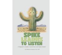 Spike Learns to Listen: A Saguaro’s Guide to Quiet Ears and Open Hearts (A Saguaro’s Guide to Growing Up)