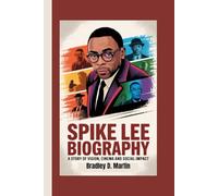 SPIKE LEE BIOGRAPHY: A Story of Vision, Cinema and Social Impact