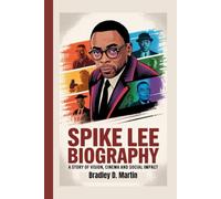 SPIKE LEE BIOGRAPHY: A Story of Vision, Cinema and Social Impact