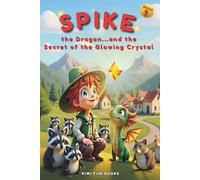 Spike the Dragon and the Secret of the Glowing Crystal: A magical adventure of friendship, fire, and hidden treasure (The Adventures of Spike the Dragon)
