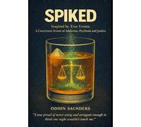 SPIKED: Inspired by True Events - A Courtroom Drama of Addiction, Psychosis and Justice.