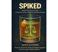 SPIKED: Inspired by True Events - A Courtroom Drama of Addiction, Psychosis and Justice.