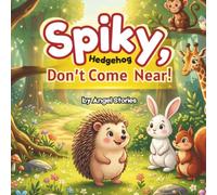 Spiky Hedgehog, Don't Come Near! by Angel Stories: Best Animal Story Book for Toddlers and Preschoolers: Animal Picture Book About Kindness, ... Looks | Children's Bedtime Story for Ages 2-5