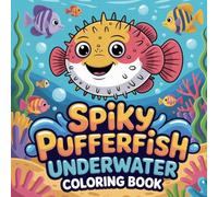 Spiky Pufferfish Underwater Coloring Book: pufferfish wild animal relaxation women coloring book, pufferfish ocean creature stress relief kids book, ... marine wildlife relaxation adults color book