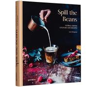SPILL THE BEANS: global coffee culture and recipes: 1