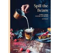 Spill the Beans (updated edition): Global Coffee Culture and Recipes
