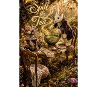 Spill the Tea: A Journal for What You Have to Say: A Special Edition Companion to Glass Tap: Olivia in Wonderland
