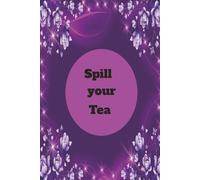 Spill your Tea: " A Journal for thoughts You Can't Keep In"