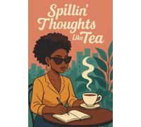 Spillin’ Thoughts Like Tea: A Journal for Real Talk and Soft Healing