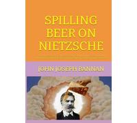 SPILLING BEER ON NIETZSCHE: THE PHILOSOPHY OF SUPERDETERMINISM UPHOLDING GOD, HUMAN IMMORTALITY AND OBJECTIVE TRUTH AGAINST DECADENT PHILOSOPHERS