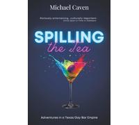 SPILLING the Tea: Adventures in a Texas Gay Bar Empire