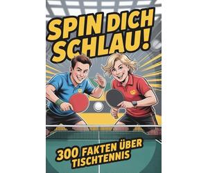 Spin dich schlau | 300 Fakten über Tischtennis | Für Tischtennis-Klugscheißer: 300 Fakten unnützes Wissen für Tischtennis-Klugscheißer | Tischtennis Geschenk