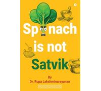 SPINACH IS NOT SATVIK: Indian Wellness Simplified
