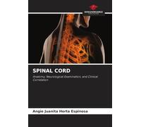 Spinal Cord: Anatomy, Neurological Examination, and Clinical Correlation