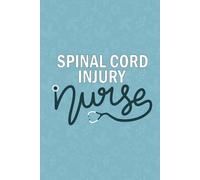 Spinal Cord Injury Nurse: Blank Lined Journal For Spinal Cord Injury Nurse| Future Spinal Cord Acute Management Nurse Practitioner Notebook Gift| Rn ... Coworkers Daily Diary| 6x9 Inch Nurse Journal