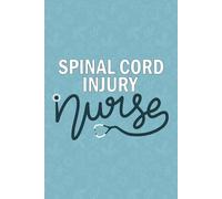 Spinal Cord Injury Nurse: Blank Lined Journal For Spinal Cord Injury Nurse| Future Spinal Cord Acute Management Nurse Practitioner Notebook Gift| Rn ... Coworkers Daily Diary| 6x9 Inch Nurse Journal