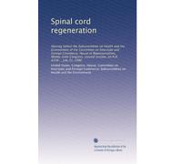 Spinal cord regeneration: Hearing before the Subcommittee on Health and the Environment of the Committee on Interstate and Foreign Commerce, House of ... session, on H.R. 4358 ... July 22, 1980