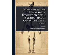 Spinal Curvature; Comprising a Description of the Various Types of Curvature of the Spine