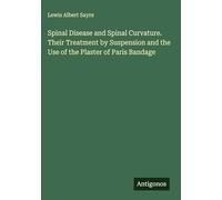 Spinal Disease and Spinal Curvature. Their Treatment by Suspension and the Use of the Plaster of Paris Bandage