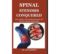 Spinal Stenosis Conquered: How to Relieve Pain, Restore Movement, and Reclaim a Strong, Healthy Spine