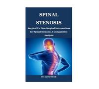 SPINAL STENOSIS: Surgical Vs. Non-Surgical Interventions for Spinal Stenosis: A Comparative Analysis