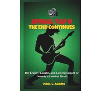 SPINAL TAP II-THE END CONTINUES: The Legacy, Laughs, and Lasting Impact of Comedy’s Loudest Band