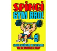 SPINGI, GYM BRO!: Giochi e Curiosità da Palestrati per un Cervello in Pump