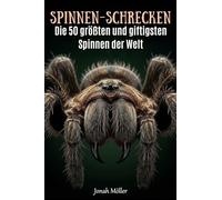 Spinnen-Schrecken: Die 50 größten und giftigsten Spinnen der Welt