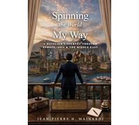 Spinning The World My Way: A Hotelier's Journey through Europe, Asia,& The Middle East
