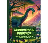 Spinosaurus Dinosaur Coloring Book with Fun Facts for Kids Ages 8-18 / Discover Dinosaurs: Fun Facts & Coloring for Kids Ages 8-18 / Smart Kids Dino ... Fun Dinosaur Facts and Easy-to-Color Page