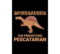 Spinosaurus - The Prehistoric Pescatarian: Dinosaur Fossil Notebook - Funny Journal for Writing Notes, Paleontology & Science Lovers, College Ruled Lined Paper