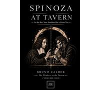 SPINOZA AT TAVERN: At the Bar: Your Freedom Has a Cause Too (The Thinkers at the Tavern)