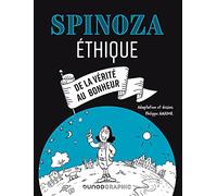 Spinoza: Ethique. De la vérité au bonheur