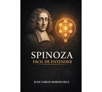 Spinoza Fácil de Entender: Vida, Ideas y Pensamiento del Filósofo que Enseñó a Comprender las Emociones (Filosofía Fácil de Entender)