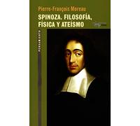 Spinoza. Filosofía Física Y Ateísmo